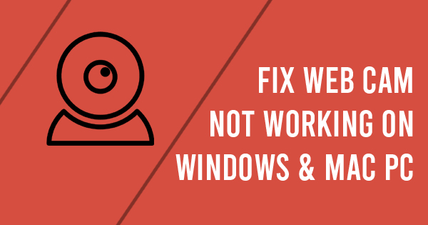 Fix Webcam Not Working For Windows and Mac